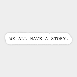 we all have a story Sticker